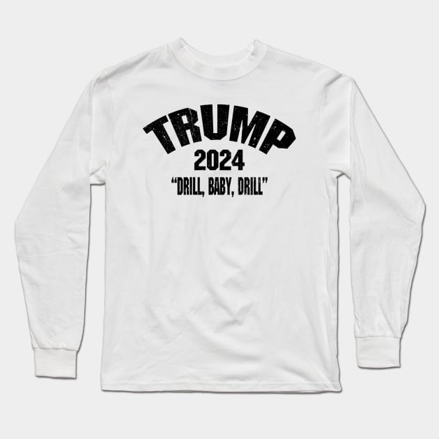 Trump 2024 Drill Baby Drill Long Sleeve T-Shirt by urlowfur